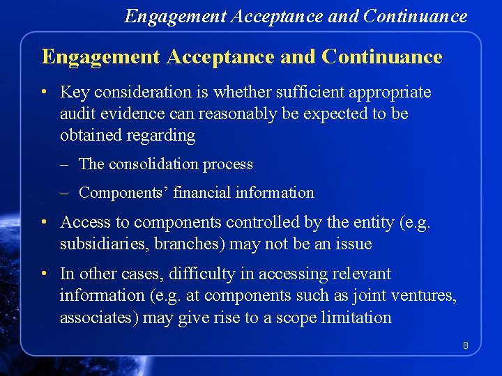 Engagement Acceptance and Continuance • Key consideration is whether sufficient appropriate audit evidence can