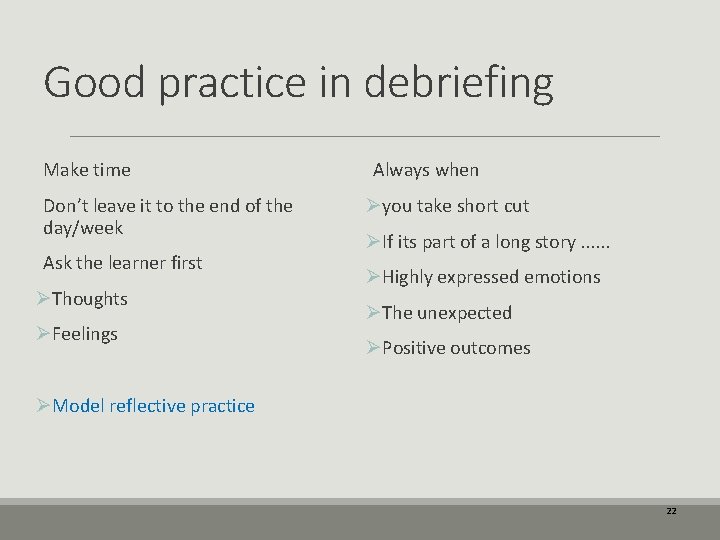 Good practice in debriefing Make time Don’t leave it to the end of the