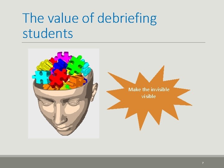 The value of debriefing students Make the invisible 7 