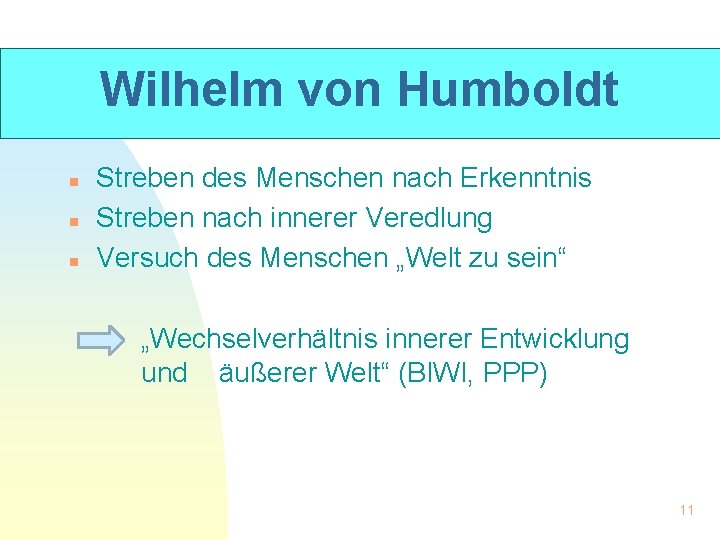 Wilhelm von Humboldt n n n Streben des Menschen nach Erkenntnis Streben nach innerer