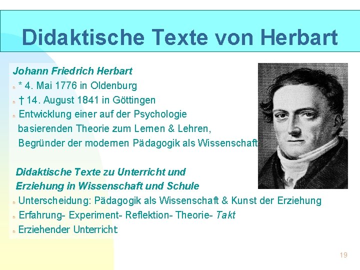 Didaktische Texte von Herbart Johann Friedrich Herbart n * 4. Mai 1776 in Oldenburg