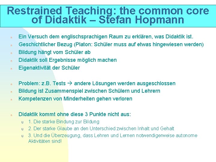 Restrained Teaching: the common core of Didaktik – Stefan Hopmann n n Ein Versuch