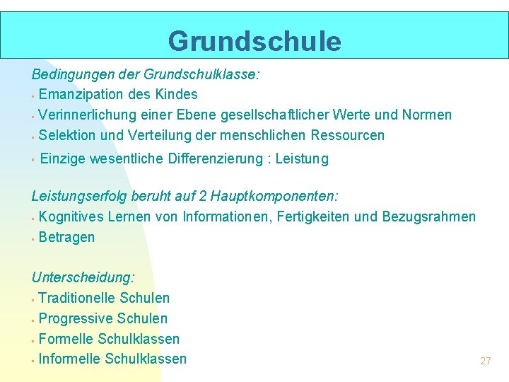 Grundschule Bedingungen der Grundschulklasse: § Emanzipation des Kindes § Verinnerlichung einer Ebene gesellschaftlicher Werte