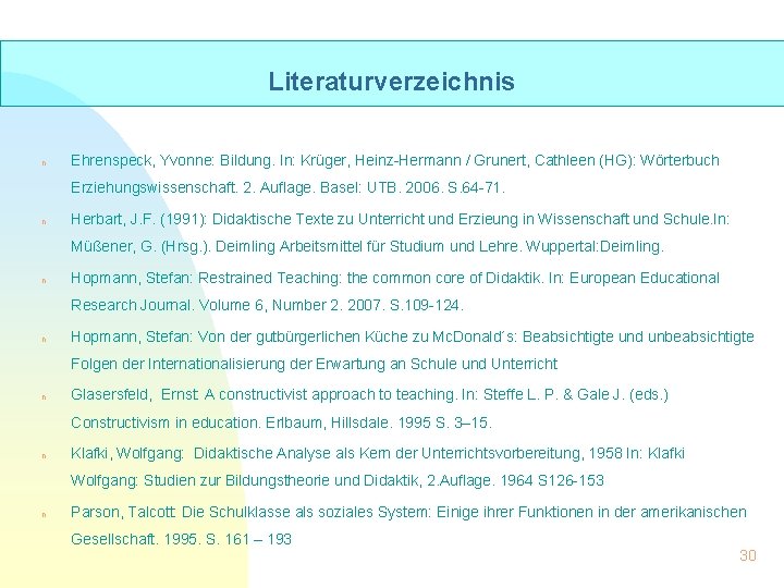 Literaturverzeichnis n Ehrenspeck, Yvonne: Bildung. In: Krüger, Heinz-Hermann / Grunert, Cathleen (HG): Wörterbuch Erziehungswissenschaft.