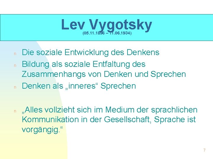 Lev Vygotsky (05. 11. 1896 – 11. 06. 1934) n n Die soziale Entwicklung