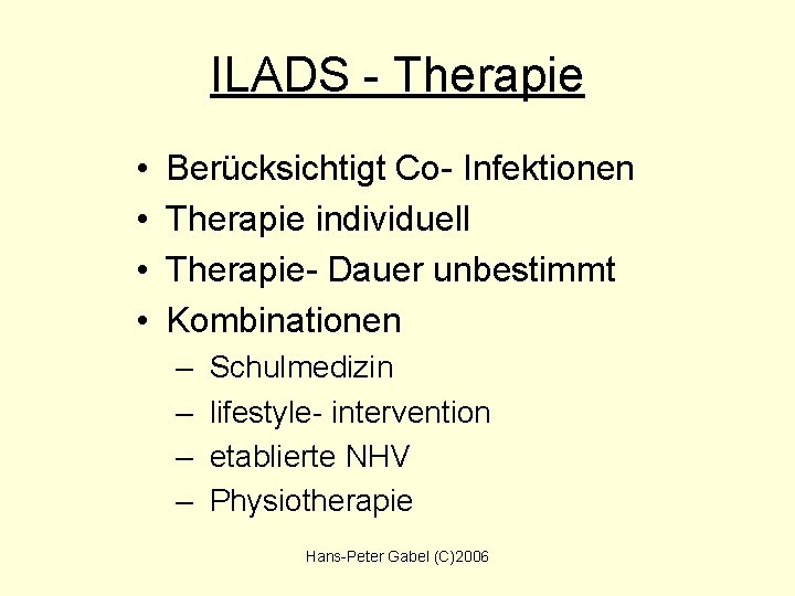 ILADS - Therapie • • Berücksichtigt Co- Infektionen Therapie individuell Therapie- Dauer unbestimmt Kombinationen