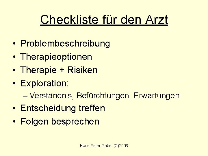 Checkliste für den Arzt • • Problembeschreibung Therapieoptionen Therapie + Risiken Exploration: – Verständnis,