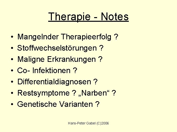 Therapie - Notes • • Mangelnder Therapieerfolg ? Stoffwechselstörungen ? Maligne Erkrankungen ? Co-