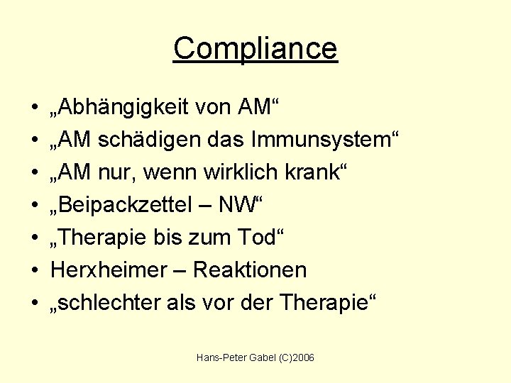 Compliance • • „Abhängigkeit von AM“ „AM schädigen das Immunsystem“ „AM nur, wenn wirklich
