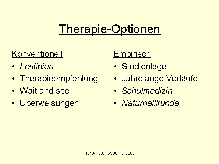Therapie-Optionen Konventionell • Leitlinien • Therapieempfehlung • Wait and see • Überweisungen Empirisch •