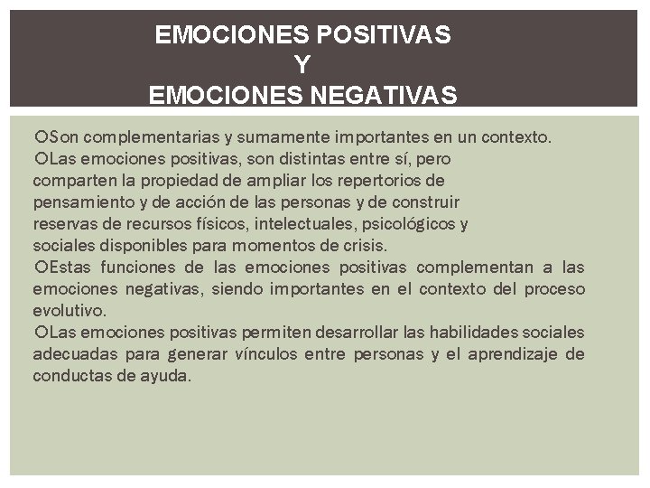 EMOCIONES POSITIVAS Y EMOCIONES NEGATIVAS Son complementarias y sumamente importantes en un contexto. Las