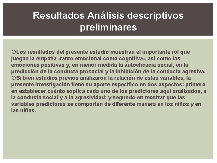 Resultados Análisis descriptivos preliminares Los resultados del presente estudio muestran el importante rol que