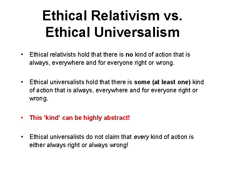 Ethical Relativism vs. Ethical Universalism • Ethical relativists hold that there is no kind