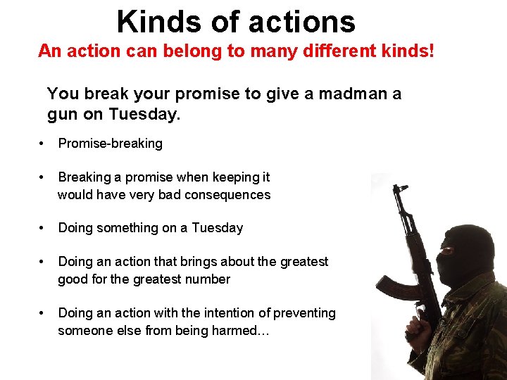 Kinds of actions An action can belong to many different kinds! You break your