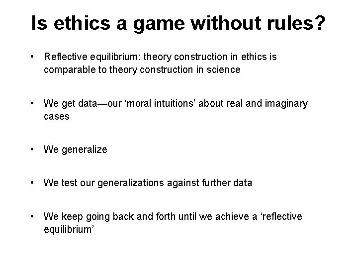 Is ethics a game without rules? • Reflective equilibrium: theory construction in ethics is