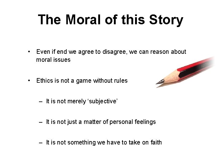 The Moral of this Story • Even if end we agree to disagree, we