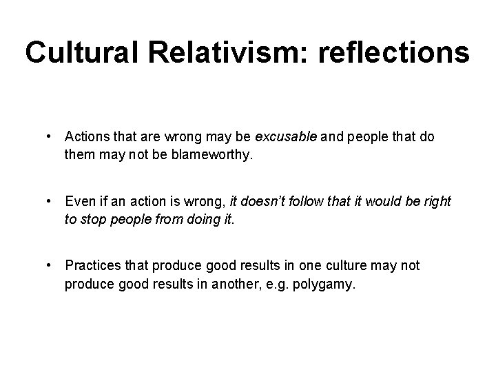 Cultural Relativism: reflections • Actions that are wrong may be excusable and people that