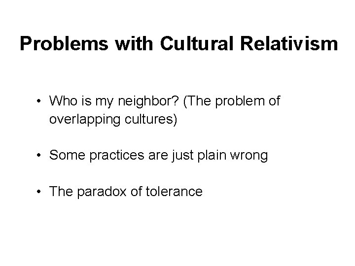 Problems with Cultural Relativism • Who is my neighbor? (The problem of overlapping cultures)