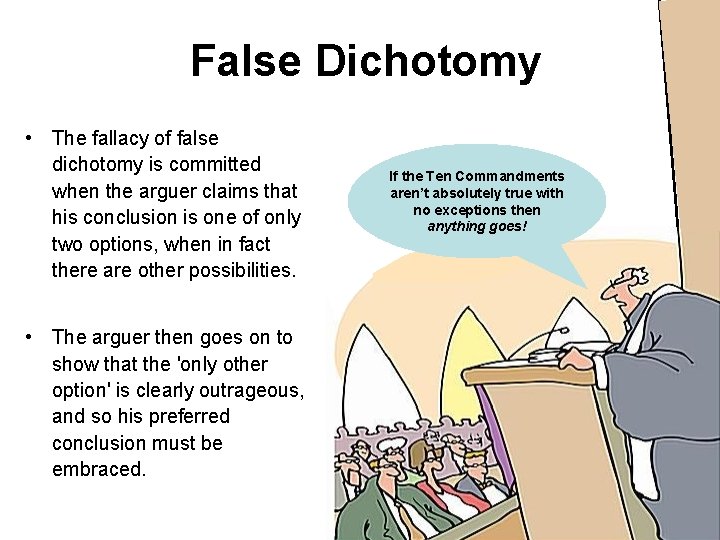 False Dichotomy • The fallacy of false dichotomy is committed when the arguer claims