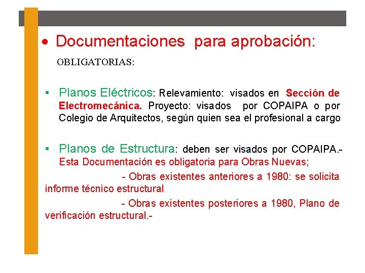  Documentaciones para aprobación: OBLIGATORIAS: • Planos Eléctricos: Relevamiento: visados en Sección de Electromecánica.