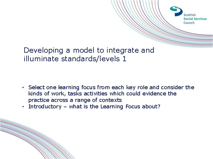 Developing a model to integrate and illuminate standards/levels 1 • Select one learning focus Developing a model to integrate and illuminate standards/levels 1 • Select one learning focus