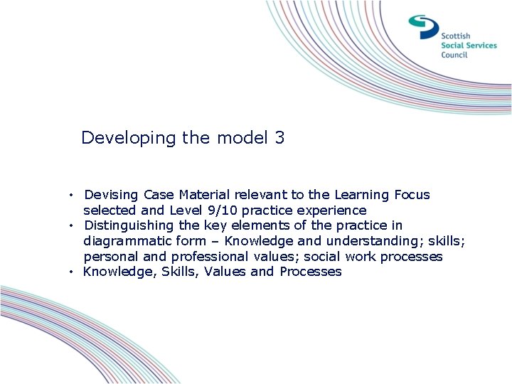 Developing the model 3 • Devising Case Material relevant to the Learning Focus selected Developing the model 3 • Devising Case Material relevant to the Learning Focus selected