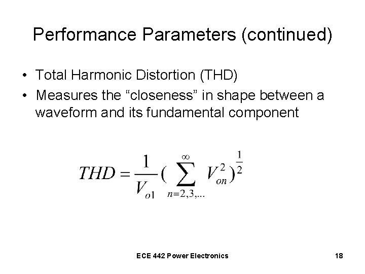 Performance Parameters (continued) • Total Harmonic Distortion (THD) • Measures the “closeness” in shape