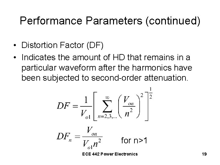 Performance Parameters (continued) • Distortion Factor (DF) • Indicates the amount of HD that