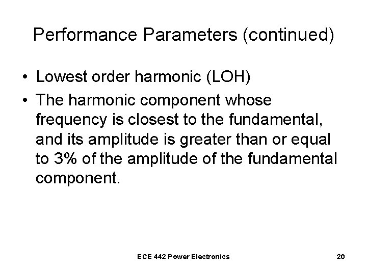 Performance Parameters (continued) • Lowest order harmonic (LOH) • The harmonic component whose frequency