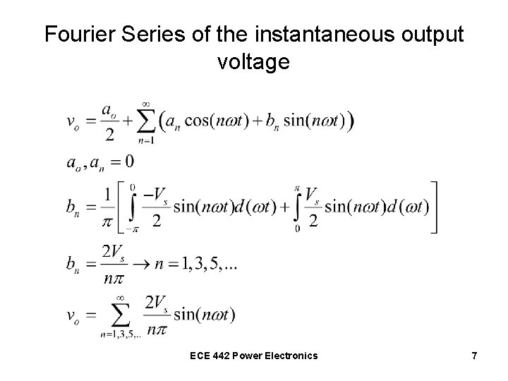 Fourier Series of the instantaneous output voltage ECE 442 Power Electronics 7 