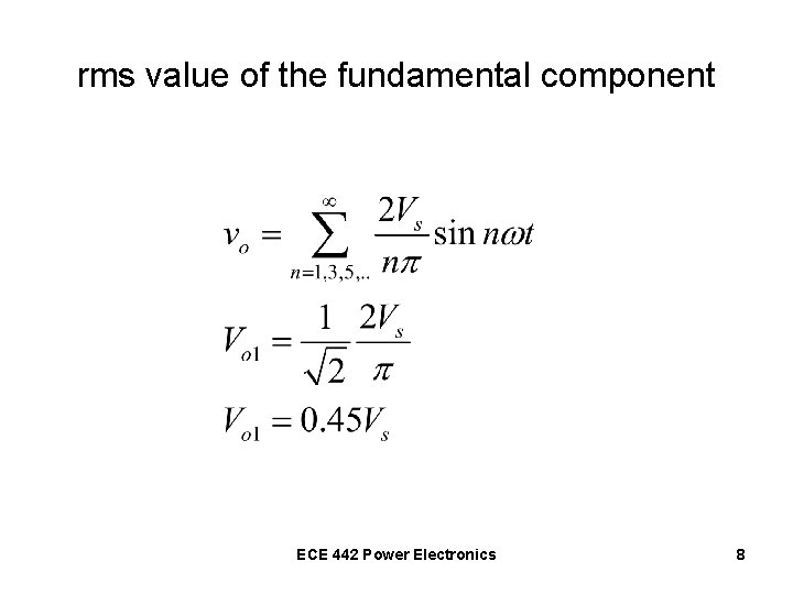 rms value of the fundamental component ECE 442 Power Electronics 8 