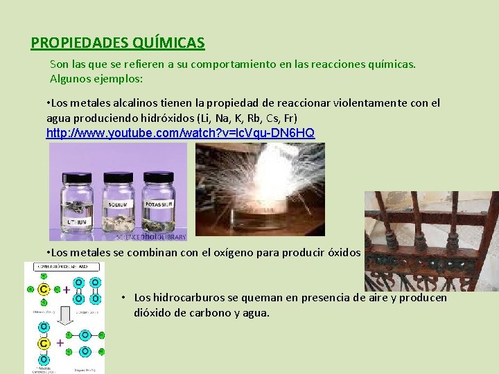 PROPIEDADES QUÍMICAS Son las que se refieren a su comportamiento en las reacciones químicas.