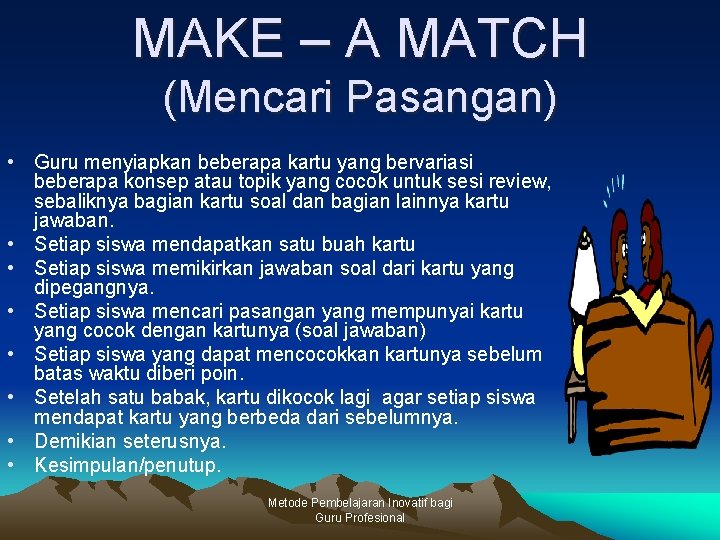 MAKE – A MATCH (Mencari Pasangan) • Guru menyiapkan beberapa kartu yang bervariasi beberapa