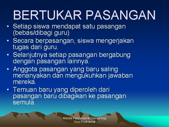 BERTUKAR PASANGAN • Setiap siswa mendapat satu pasangan (bebas/dibagi guru) • Secara berpasangan, siswa