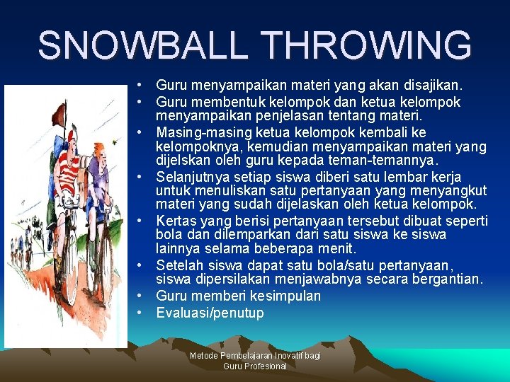 SNOWBALL THROWING • Guru menyampaikan materi yang akan disajikan. • Guru membentuk kelompok dan