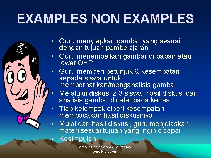 EXAMPLES NON EXAMPLES • Guru menyiapkan gambar yang sesuai dengan tujuan pembelajaran. • Guru