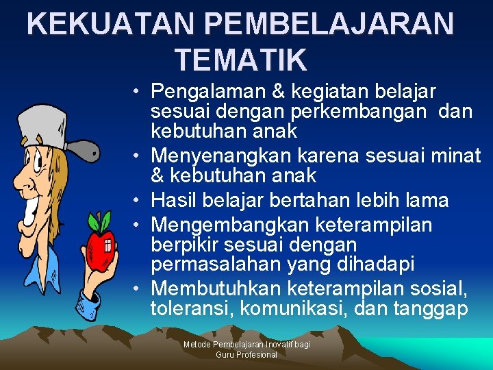 KEKUATAN PEMBELAJARAN TEMATIK • Pengalaman & kegiatan belajar sesuai dengan perkembangan dan kebutuhan anak