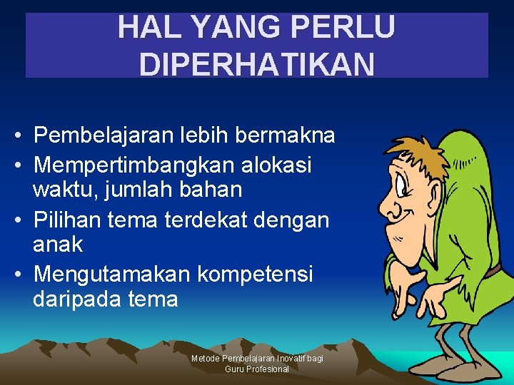 HAL YANG PERLU DIPERHATIKAN • Pembelajaran lebih bermakna • Mempertimbangkan alokasi waktu, jumlah bahan