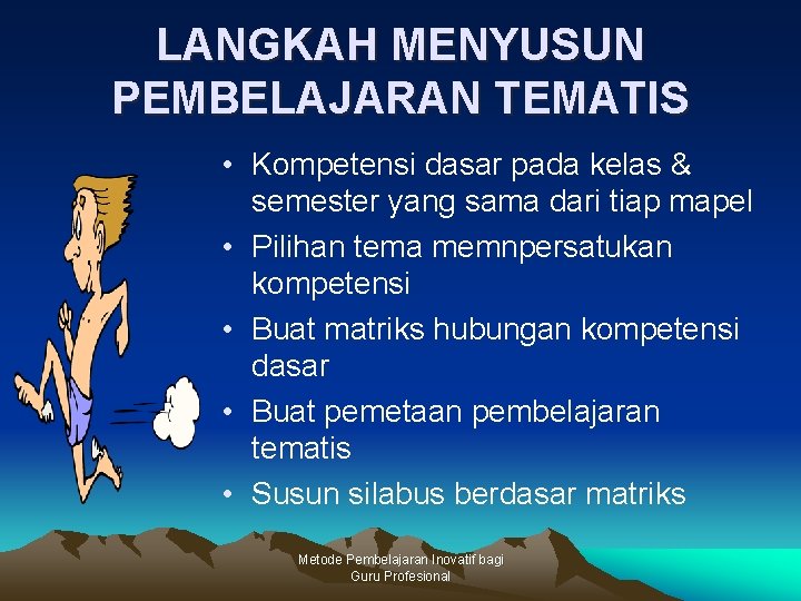 LANGKAH MENYUSUN PEMBELAJARAN TEMATIS • Kompetensi dasar pada kelas & semester yang sama dari