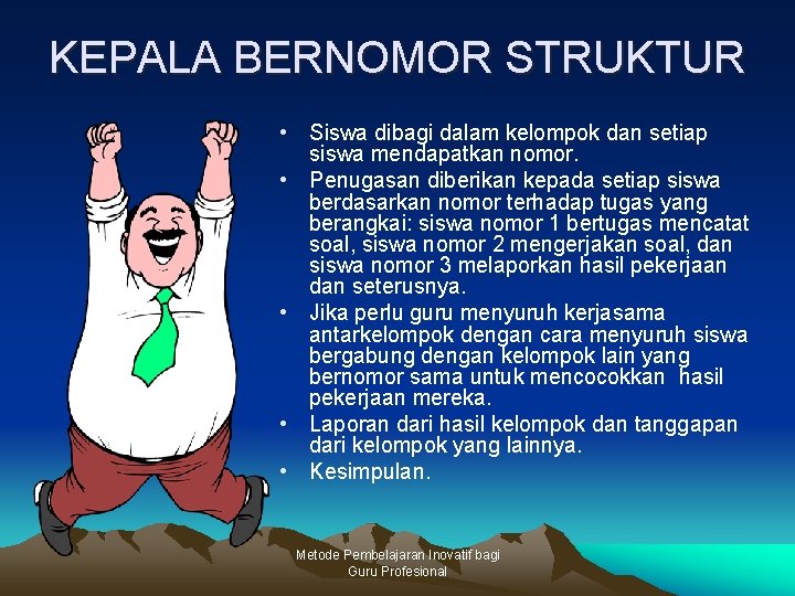 KEPALA BERNOMOR STRUKTUR • Siswa dibagi dalam kelompok dan setiap siswa mendapatkan nomor. •