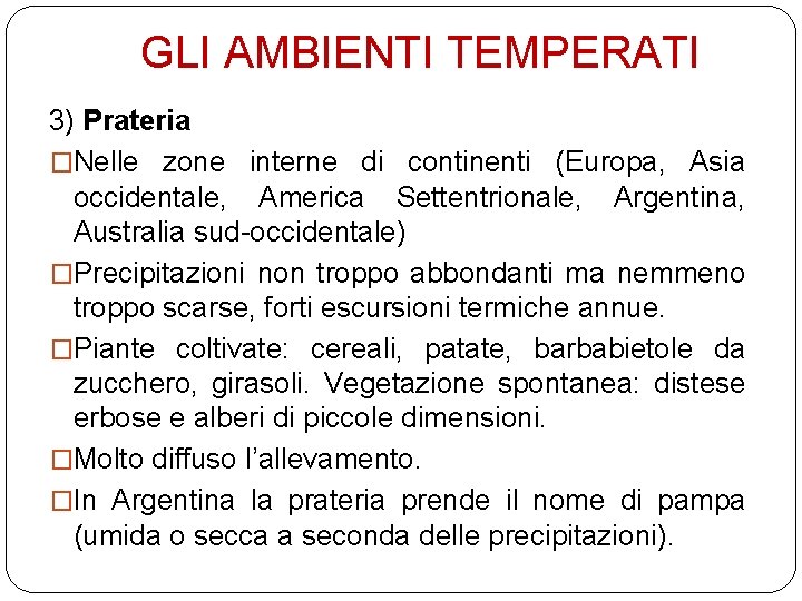 GLI AMBIENTI TEMPERATI 3) Prateria �Nelle zone interne di continenti (Europa, Asia occidentale, America