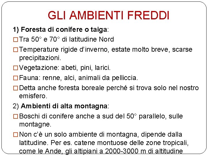 GLI AMBIENTI FREDDI 1) Foresta di conifere o taiga: � Tra 50° e 70°