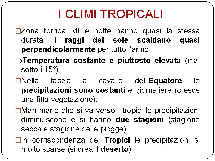 I CLIMI TROPICALI �Zona torrida: dì e notte hanno quasi la stessa durata, i