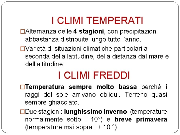 I CLIMI TEMPERATI �Alternanza delle 4 stagioni, con precipitazioni abbastanza distribuite lungo tutto l’anno.