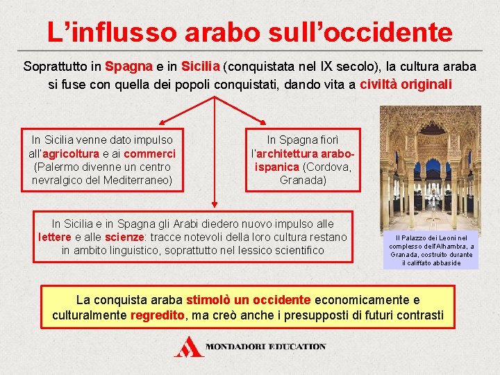 L’influsso arabo sull’occidente Soprattutto in Spagna e in Sicilia (conquistata nel IX secolo), la