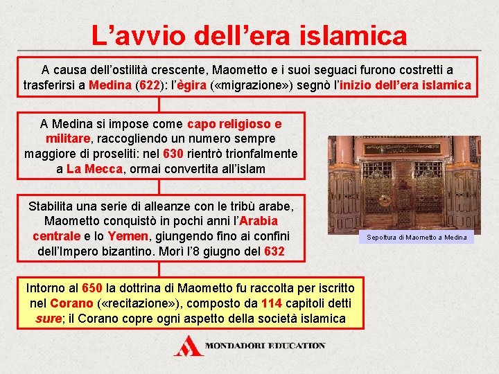 L’avvio dell’era islamica A causa dell’ostilità crescente, Maometto e i suoi seguaci furono costretti