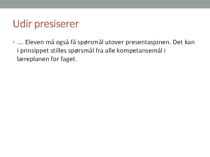 Udir presiserer • …. Eleven må også få spørsmål utover presentasjonen. Det kan i