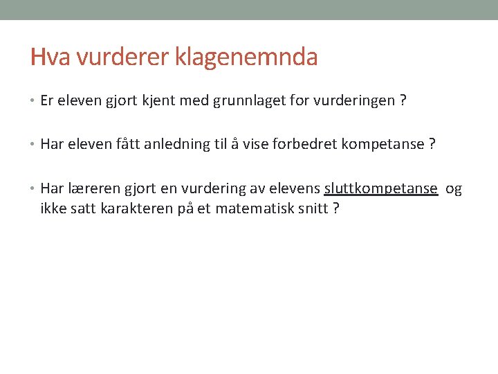 Hva vurderer klagenemnda • Er eleven gjort kjent med grunnlaget for vurderingen ? •