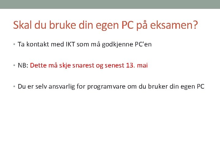 Skal du bruke din egen PC på eksamen? • Ta kontakt med IKT som