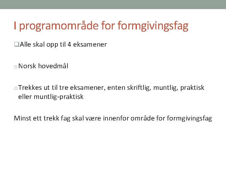 I programområde formgivingsfag q. Alle skal opp til 4 eksamener o Norsk hovedmål o